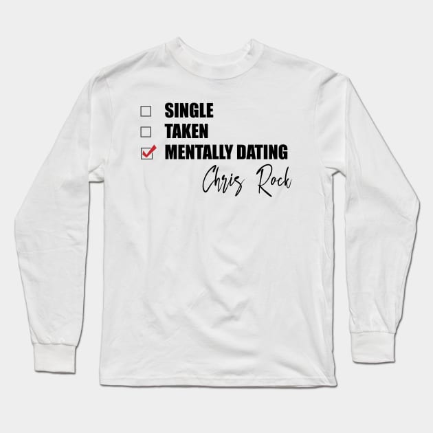 Mentally Dating Chris Rock Long Sleeve T-Shirt by Bend-The-Trendd